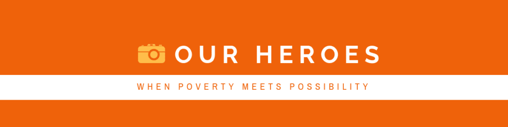 Orange banner that says, "Our Heroes. When poverty meets possibility."